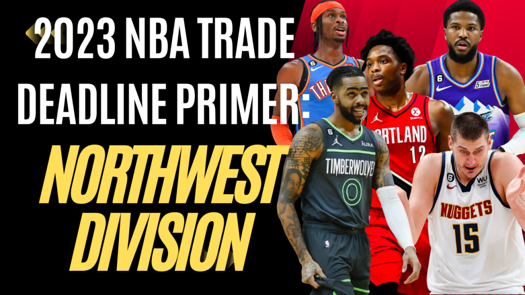 Hardwood Knocks previews the 2023 NBA trade deadline for the Northwest Division.