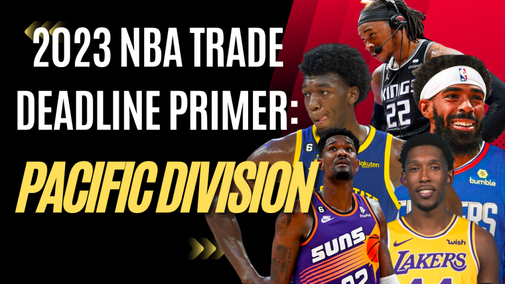 Hardwood Knocks previews the 2023 NBA trade deadline for every team in the Pacific Division.