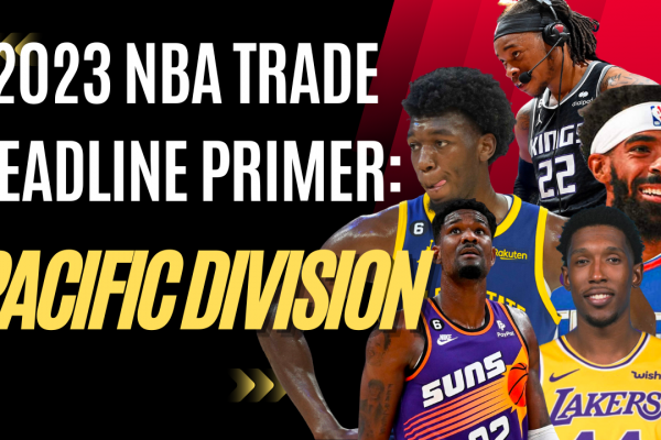 Hardwood Knocks previews the 2023 NBA trade deadline for every team in the Pacific Division.